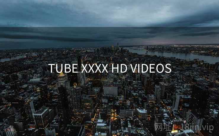TUBE XXXX HD VIDEOS